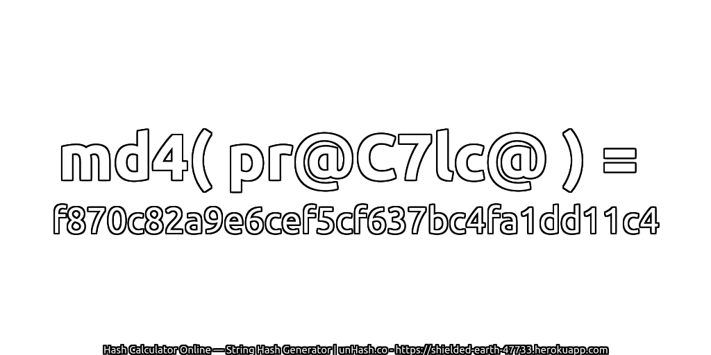 md4( pr@C7lc@ ) = f870c82a9e6cef5cf637bc4fa1dd11c4 | unHash.co