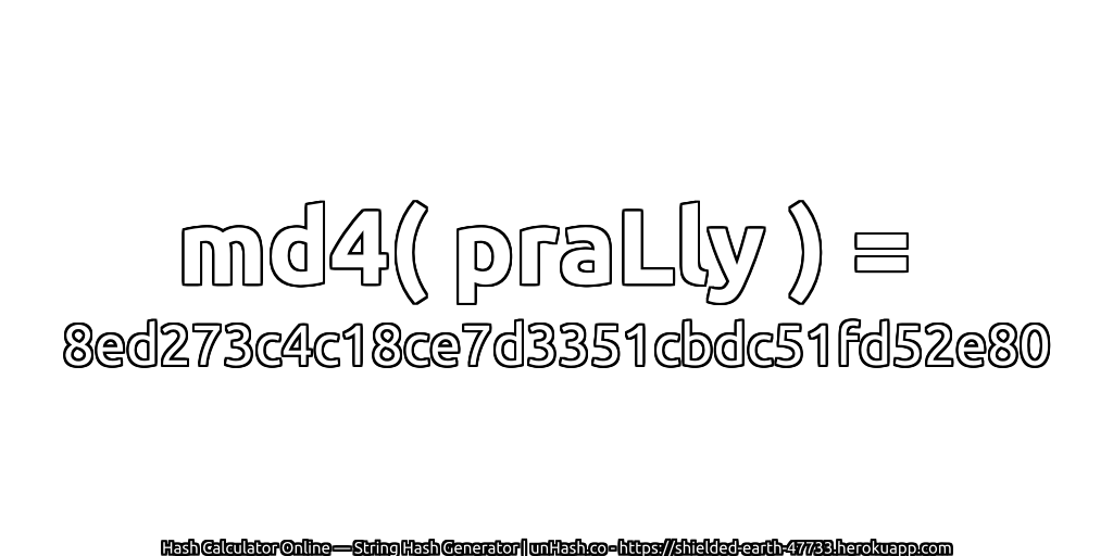 md4( praLly ) = 8ed273c4c18ce7d3351cbdc51fd52e80 | unHash.co