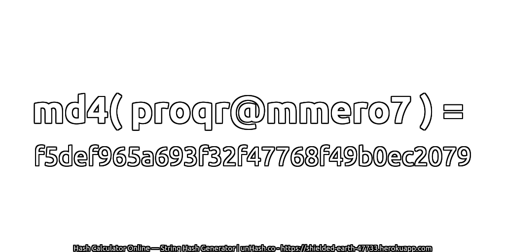 md4( proqr@mmero7 ) = f5def965a693f32f47768f49b0ec2079 | unHash.co