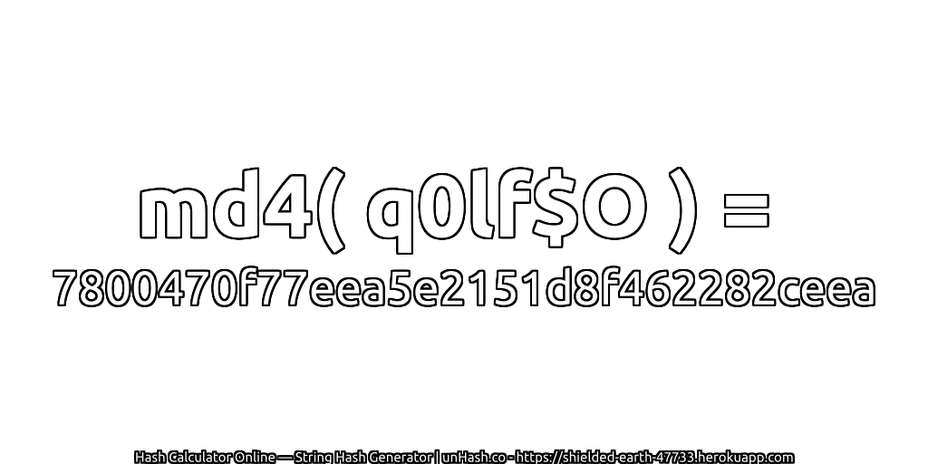 md4( q0lf$O ) = 7800470f77eea5e2151d8f462282ceea | unHash.co