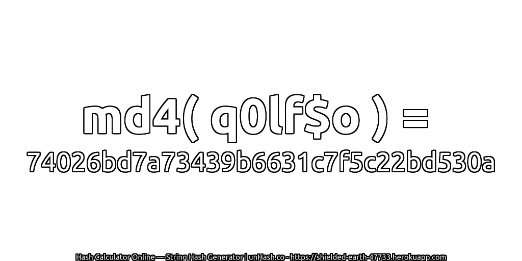 md4( q0lf$o ) = 74026bd7a73439b6631c7f5c22bd530a | unHash.co
