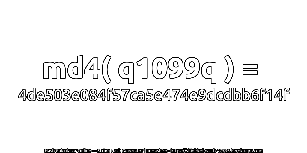 md4( q1099q ) = 4de503e084f57ca5e474e9dcdbb6f14f | unHash.co