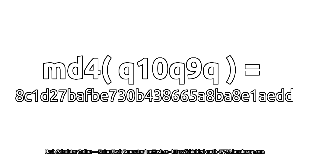 md4( q10q9q ) = 8c1d27bafbe730b438665a8ba8e1aedd | unHash.co