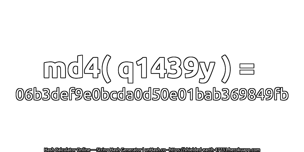 md4( q1439y ) = 06b3def9e0bcda0d50e01bab369849fb | unHash.co