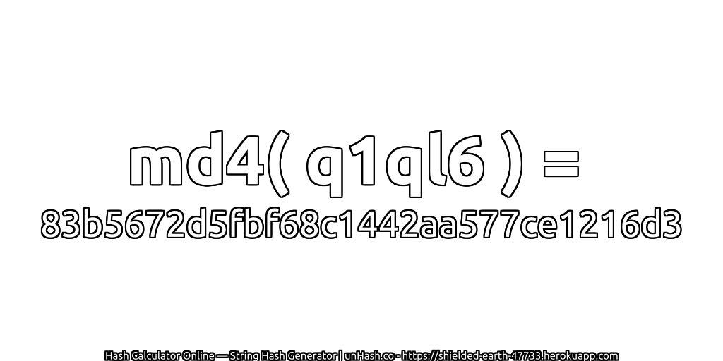 md4( q1ql6 ) = 83b5672d5fbf68c1442aa577ce1216d3 | unHash.co