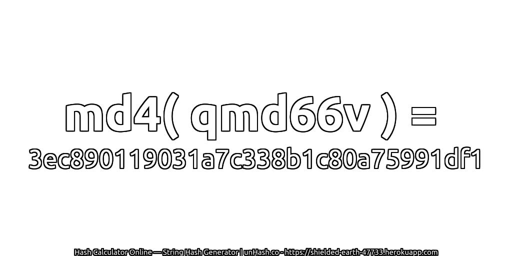 md4( qmd66v ) = 3ec890119031a7c338b1c80a75991df1 | unHash.co