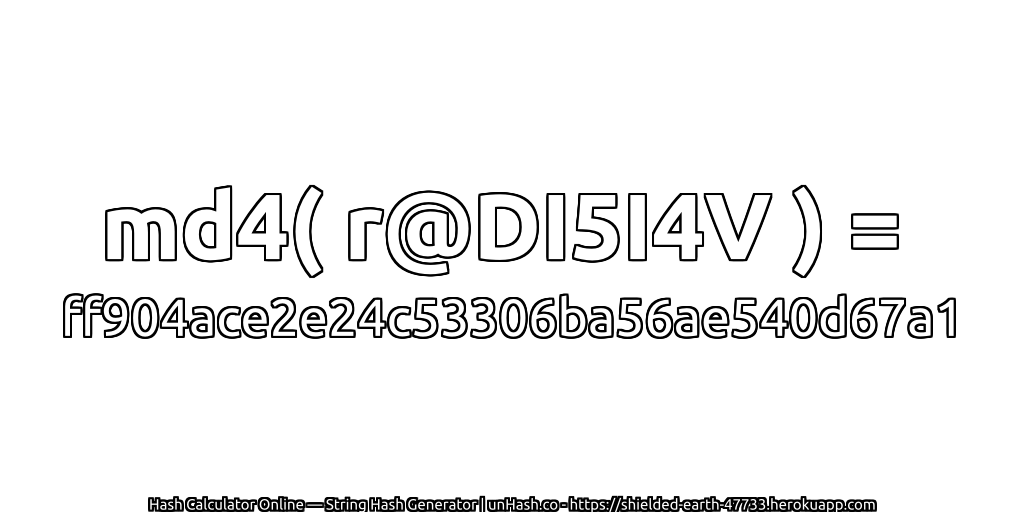 md4( r@DI5I4V ) = ff904ace2e24c53306ba56ae540d67a1 | unHash.co