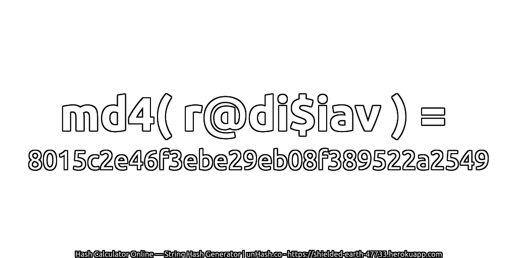 md4( r@di$iav ) = 8015c2e46f3ebe29eb08f389522a2549 | unHash.co