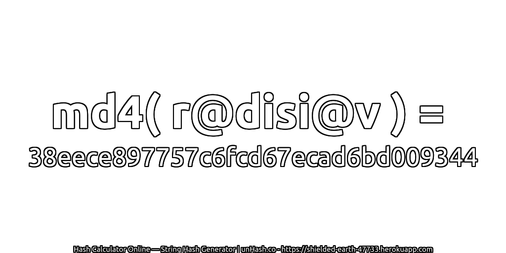 md4( r@disi@v ) = 38eece897757c6fcd67ecad6bd009344 | unHash.co