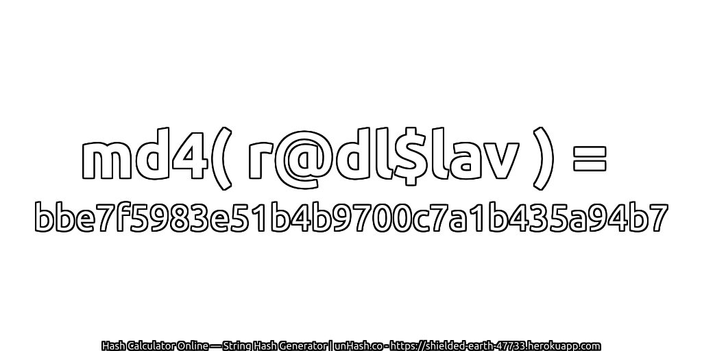 md4( r@dl$lav ) = bbe7f5983e51b4b9700c7a1b435a94b7 | unHash.co