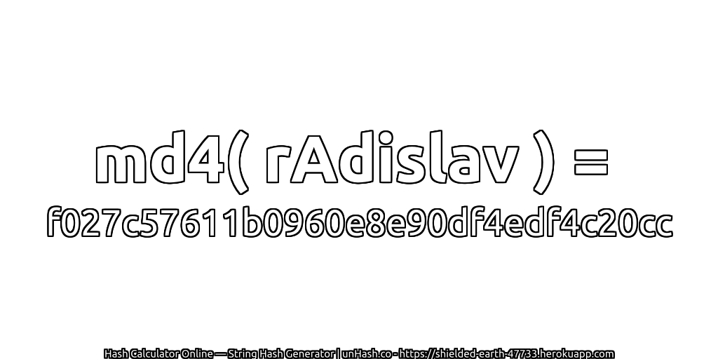 md4( rAdislav ) = f027c57611b0960e8e90df4edf4c20cc | unHash.co