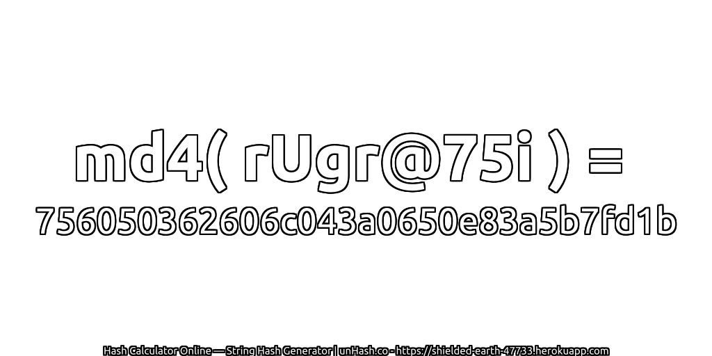 md4( rUgr@75i ) = 756050362606c043a0650e83a5b7fd1b | unHash.co