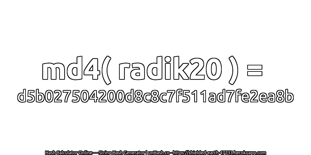 md4( radik20 ) = d5b027504200d8c8c7f511ad7fe2ea8b | unHash.co