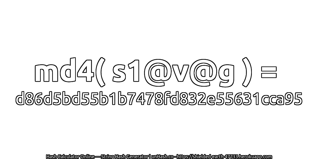 md4( s1@v@g ) = d86d5bd55b1b7478fd832e55631cca95 | unHash.co