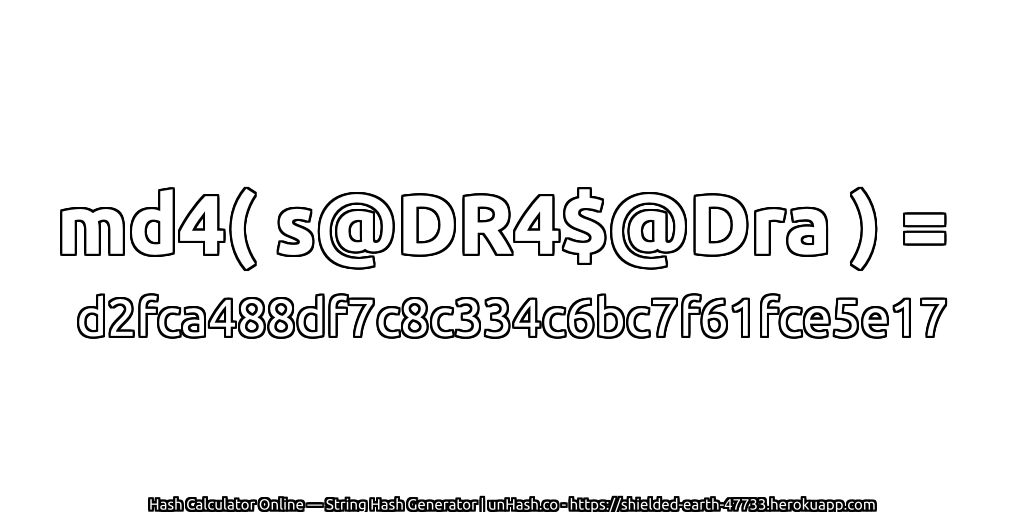 md4( s@DR4$@Dra ) = d2fca488df7c8c334c6bc7f61fce5e17 | unHash.co