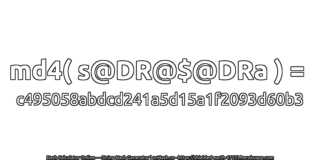 md4( s@DR@$@DRa ) = c495058abdcd241a5d15a1f2093d60b3 | unHash.co