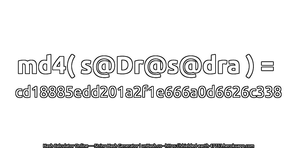 md4( s@Dr@s@dra ) = cd18885edd201a2f1e666a0d6626c338 | unHash.co