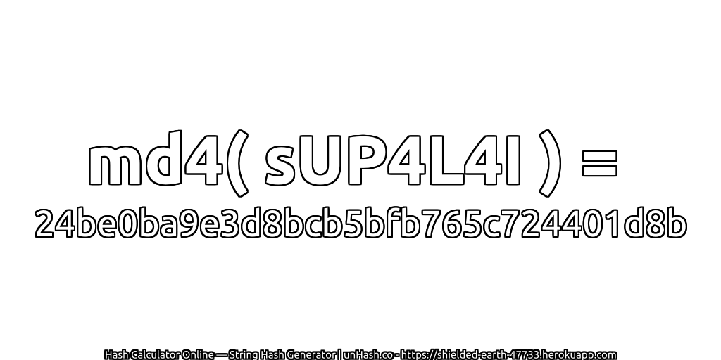 md4( sUP4L4I ) = 24be0ba9e3d8bcb5bfb765c724401d8b | unHash.co