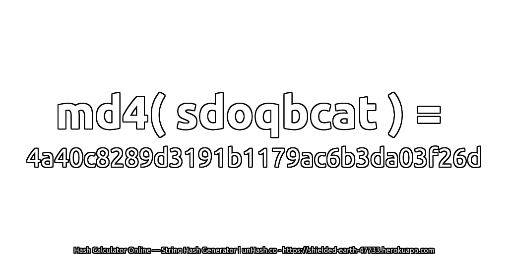md4( sdoqbcat ) = 4a40c8289d3191b1179ac6b3da03f26d | unHash.co