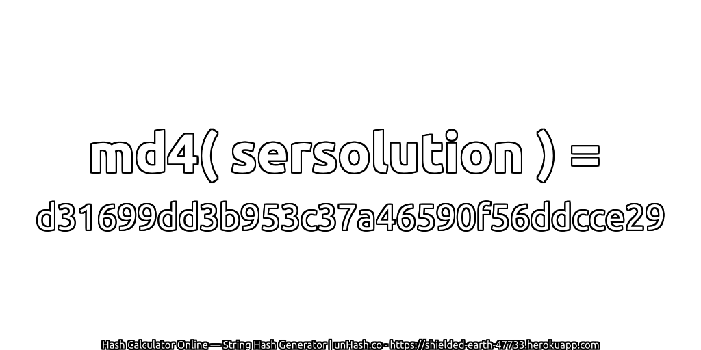 md4( sersolution ) = d31699dd3b953c37a46590f56ddcce29 | unHash.co