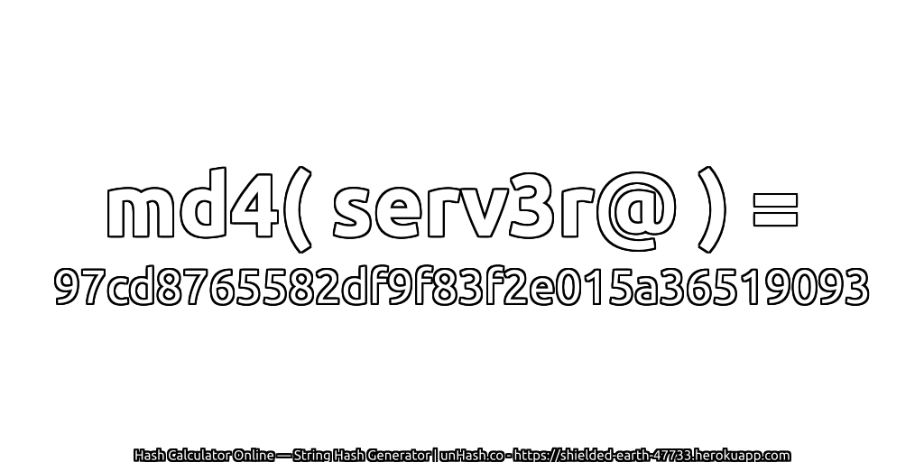md4( serv3r@ ) = 97cd8765582df9f83f2e015a36519093 | unHash.co