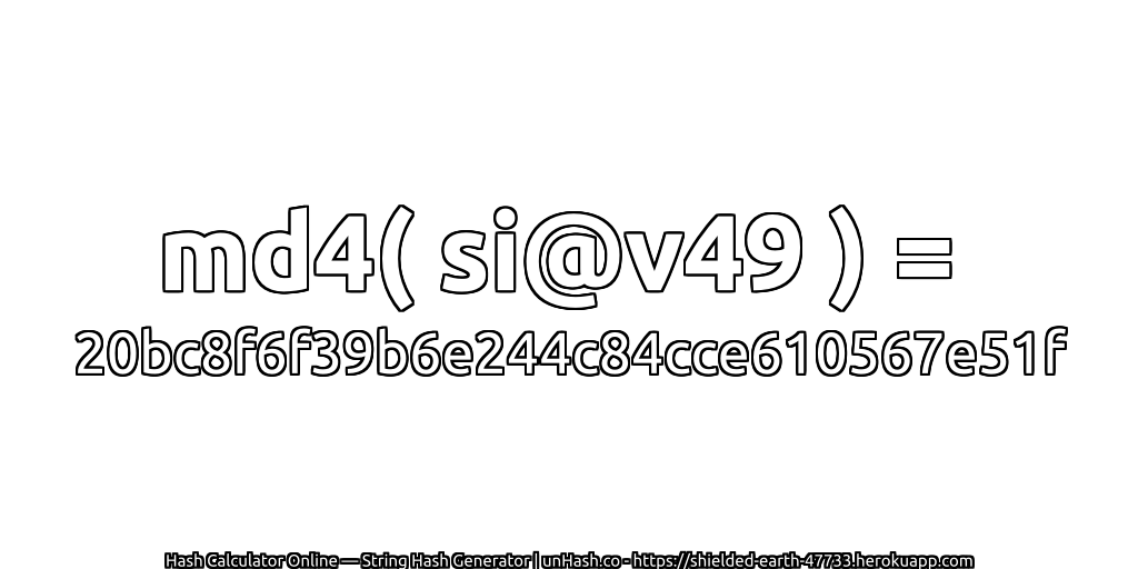md4( si@v49 ) = 20bc8f6f39b6e244c84cce610567e51f | unHash.co