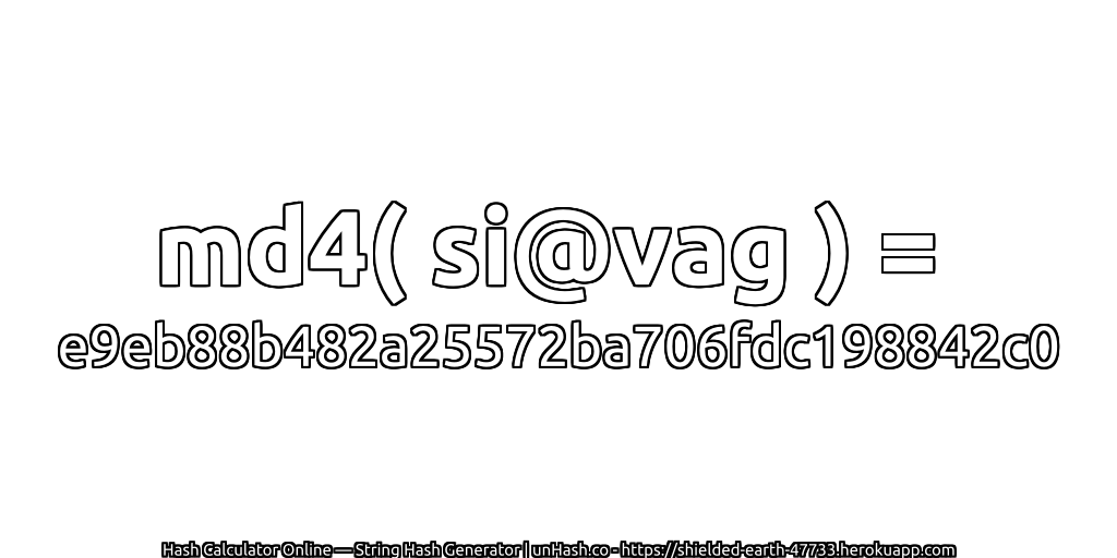 md4( si@vag ) = e9eb88b482a25572ba706fdc198842c0 | unHash.co