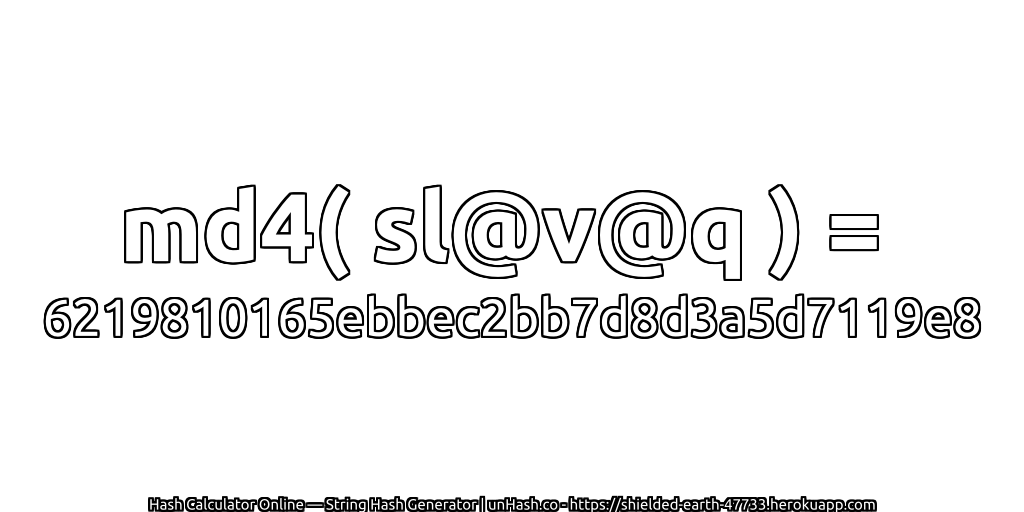 md4( sl@v@q ) = 6219810165ebbec2bb7d8d3a5d7119e8 | unHash.co