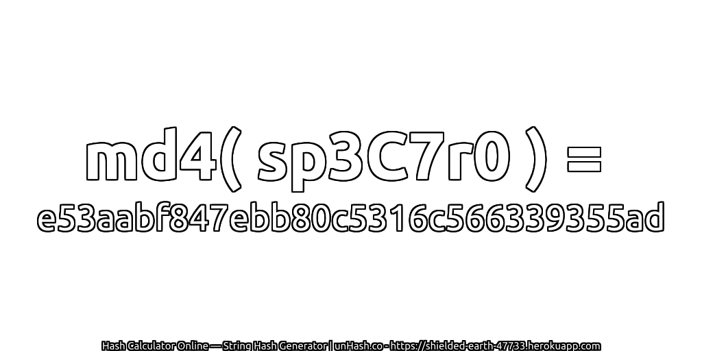 md4( sp3C7r0 ) = e53aabf847ebb80c5316c566339355ad | unHash.co