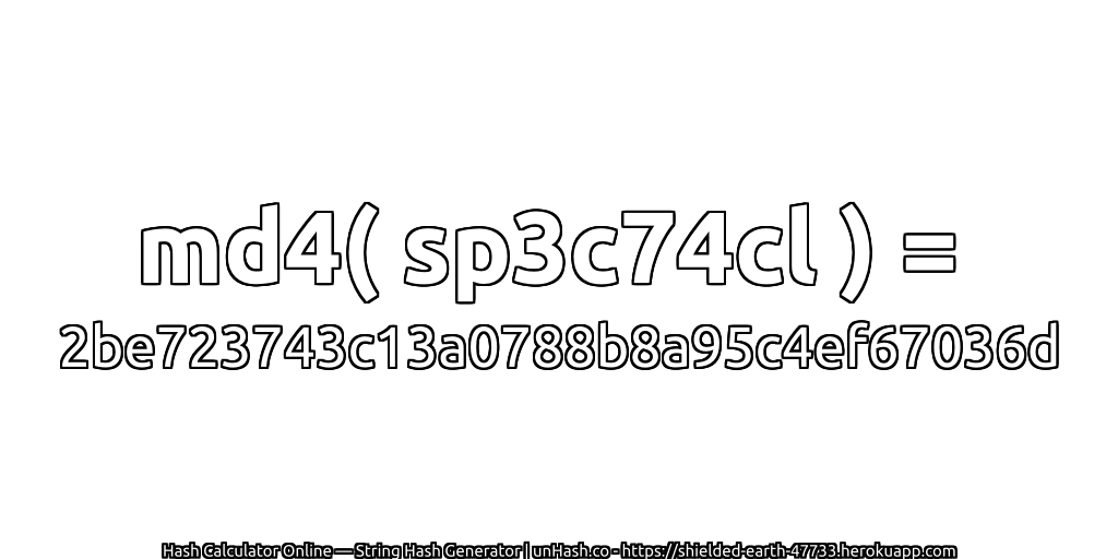 md4( sp3c74cl ) = 2be723743c13a0788b8a95c4ef67036d | unHash.co