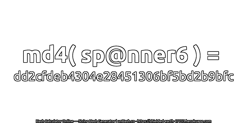 md4( sp@nner6 ) = dd2cfdeb4304e28451306bf5bd2b9bfc | unHash.co