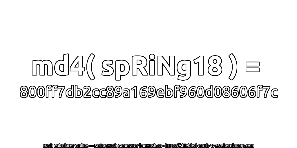 md4( spRiNg18 ) = 800ff7db2cc89a169ebf960d08606f7c | unHash.co