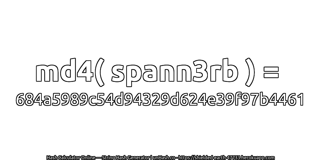 md4( spann3rb ) = 684a5989c54d94329d624e39f97b4461 | unHash.co