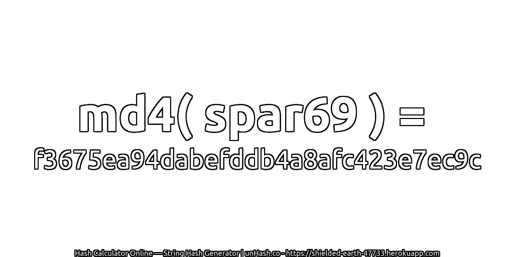 md4( spar69 ) = f3675ea94dabefddb4a8afc423e7ec9c | unHash.co