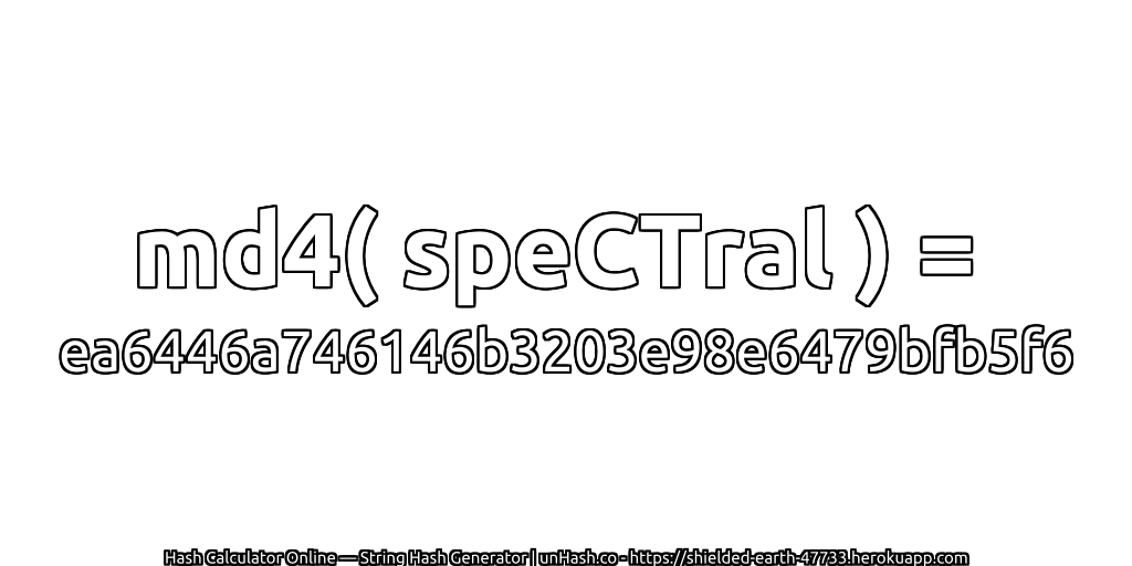 md4( speCTral ) = ea6446a746146b3203e98e6479bfb5f6 | unHash.co