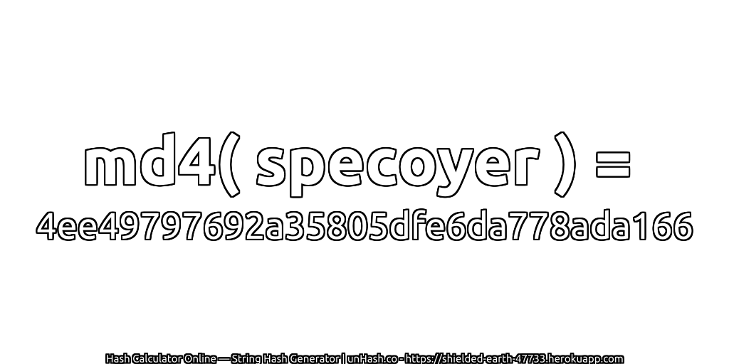 md4( specoyer ) = 4ee49797692a35805dfe6da778ada166 | unHash.co