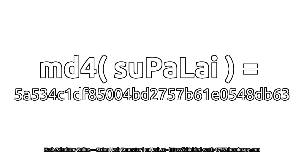 md4( suPaLai ) = 5a534c1df85004bd2757b61e0548db63 | unHash.co