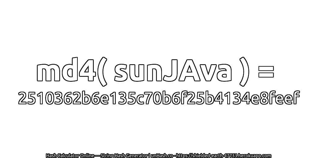 md4( sunJAva ) = 2510362b6e135c70b6f25b4134e8feef | unHash.co