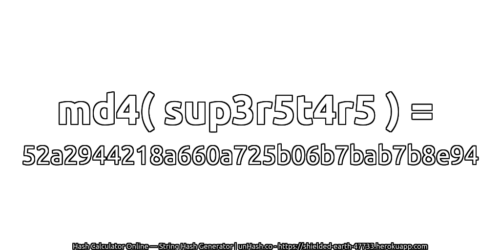 md4( sup3r5t4r5 ) = 52a2944218a660a725b06b7bab7b8e94 | unHash.co