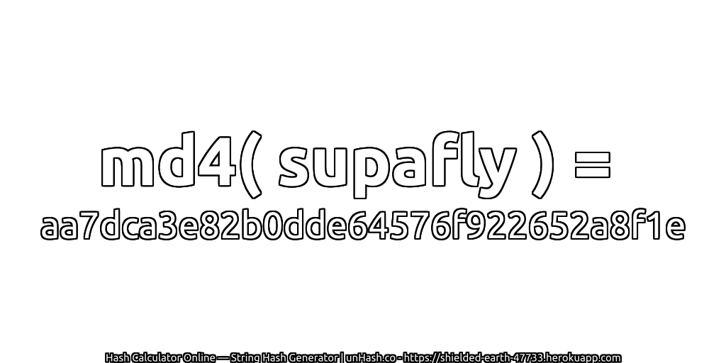 md4( supafly ) = aa7dca3e82b0dde64576f922652a8f1e | unHash.co