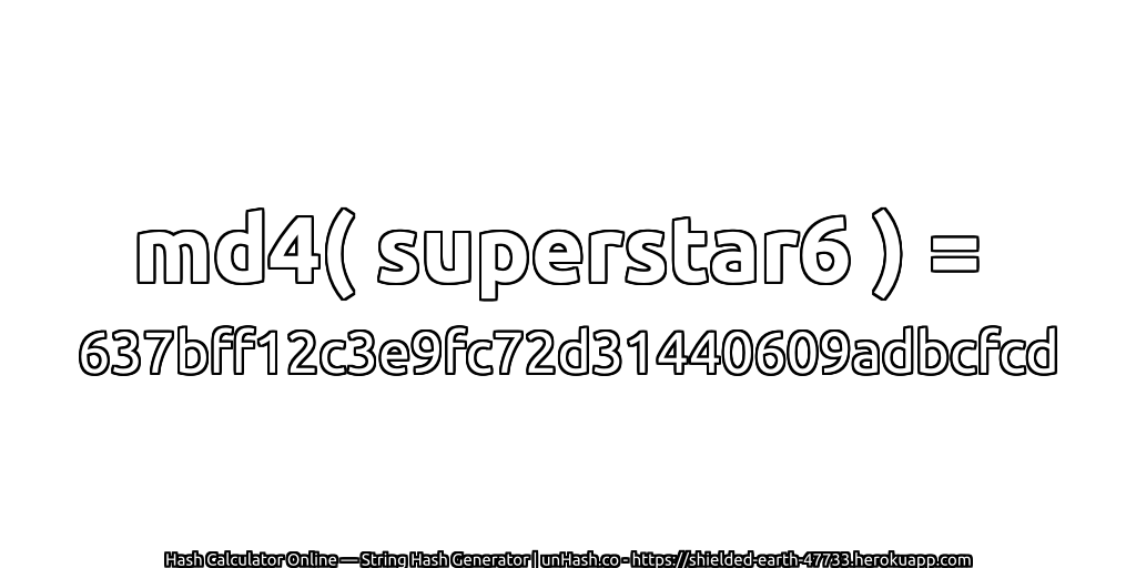 md4( superstar6 ) = 637bff12c3e9fc72d31440609adbcfcd | unHash.co