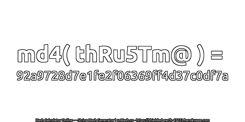 md4( thRu5Tm@ ) = 92a9728d7e1fe2f06369ff4d37c0df7a | unHash.co