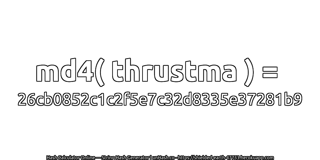 md4( thrustma ) = 26cb0852c1c2f5e7c32d8335e37281b9 | unHash.co