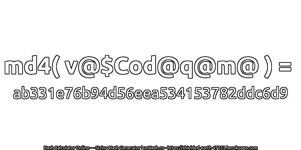 md4( v@$Cod@q@m@ ) = ab331e76b94d56eea534153782ddc6d9 | unHash.co