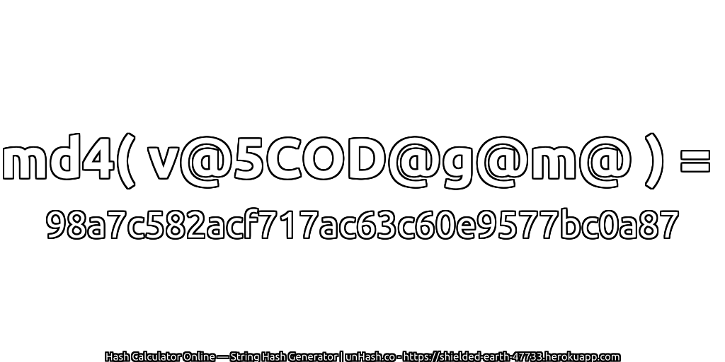 md4( v@5COD@g@m@ ) = 98a7c582acf717ac63c60e9577bc0a87 | unHash.co