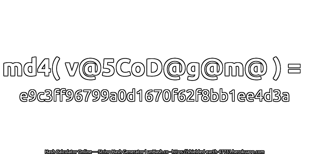 md4( v@5CoD@g@m@ ) = e9c3ff96799a0d1670f62f8bb1ee4d3a | unHash.co