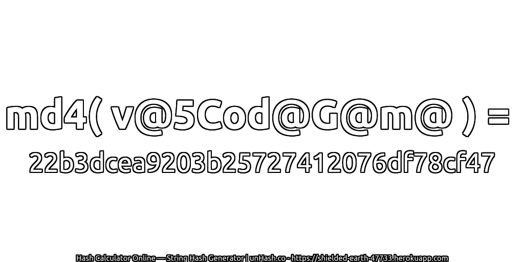 md4( v@5Cod@G@m@ ) = 22b3dcea9203b25727412076df78cf47 | unHash.co