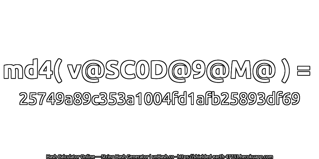 md4( v@SC0D@9@M@ ) = 25749a89c353a1004fd1afb25893df69 | unHash.co