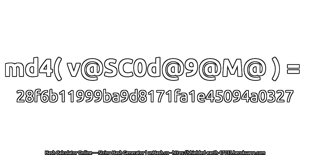 md4( v@SC0d@9@M@ ) = 28f6b11999ba9d8171fa1e45094a0327 | unHash.co