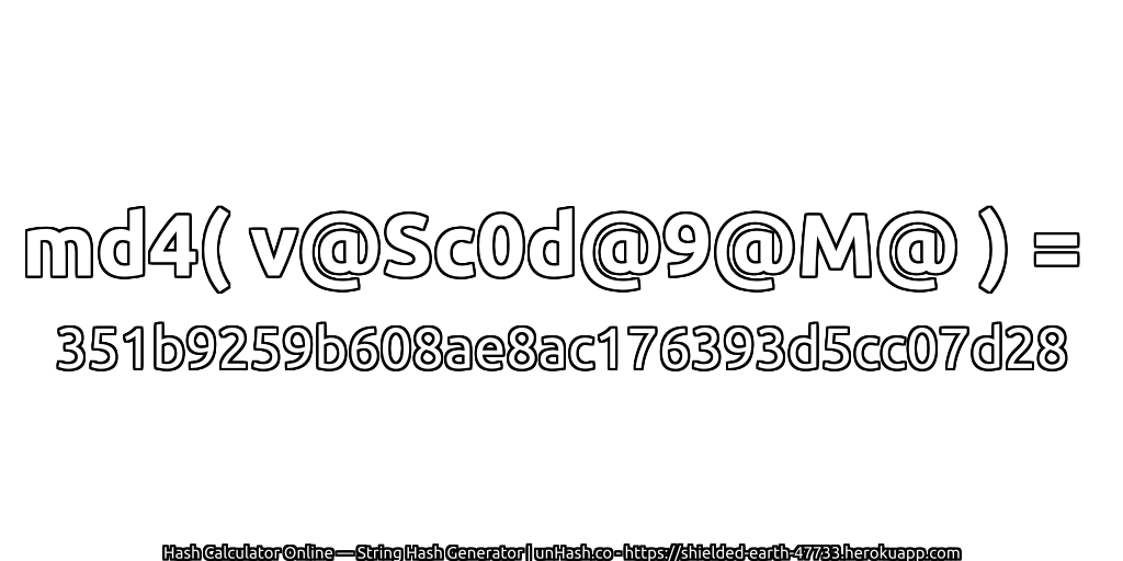 md4( v@Sc0d@9@M@ ) = 351b9259b608ae8ac176393d5cc07d28 | unHash.co